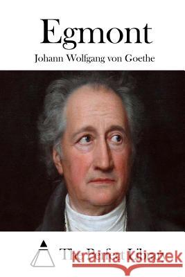 Egmont Johann Wolfgang Von Goethe The Perfect Library 9781511723046 Createspace - książka