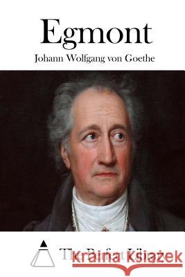Egmont Johann Wolfgang Von Goethe The Perfect Library 9781512349016 Createspace - książka