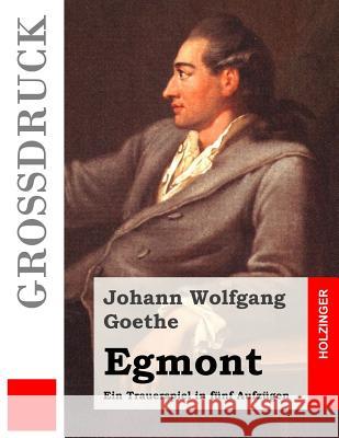 Egmont (Großdruck): Ein Trauerspiel in fünf Aufzügen Goethe, Johann Wolfgang 9781514274484 Createspace - książka