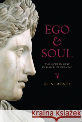 Ego and Soul: The Modern West in Search of Meaning John Carroll 9781582435534 Counterpoint - książka