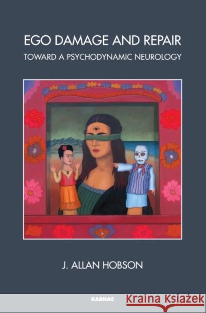 Ego Damage and Repair: Toward a Psychodynamic Neurology J. Allan Hobson   9781782201700 Karnac Books - książka