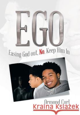 Ego: Easing God Out, No, Keep Him in Curl, Ormond 9781493174621 Xlibris Corporation - książka