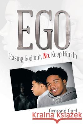 Ego: Easing God Out, No, Keep Him in Curl, Ormond 9781493174638 Xlibris Corporation - książka