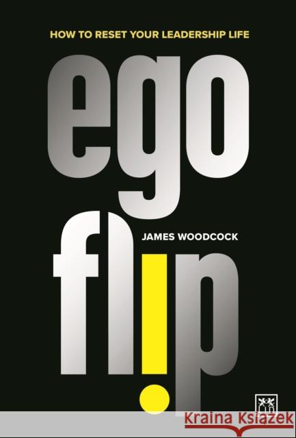 Ego Flip: How to Reset Your Leadership Life Woodcock, James 9781915951014 LID Publishing - książka