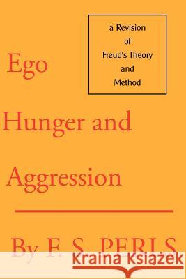 Ego, Hunger, and Aggression: A Revision of Freud's Theory and Method Perls, Frederick S. 9780939266180 GESTALT JOURNAL PRESS,U.S. - książka