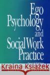 Ego Psychology and Social Work Practice: 2nd Edition Eda G. Goldstein 9780029121504 Free Press