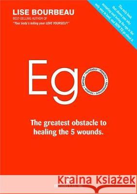 Ego: The Greatest Obstacle to Healing the 5 Wounds Lise Bourbeau 9782920932753 Editions E.T.C. Inc. - książka