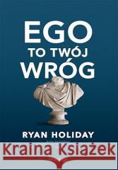 Ego to Twój wróg Ryan Holiday 9788328903432 One Press / Helion - książka