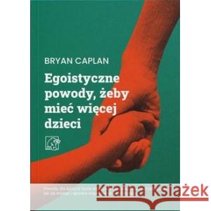 Egoistyczne powody żeby mieć więcej dzieci Caplan Bryan 9788367272025 WEI - książka