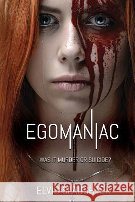 Egomaniac: Was It Murder or Suicide? Elvis Slaughter 9780996593243 Slaughter & Associates - książka