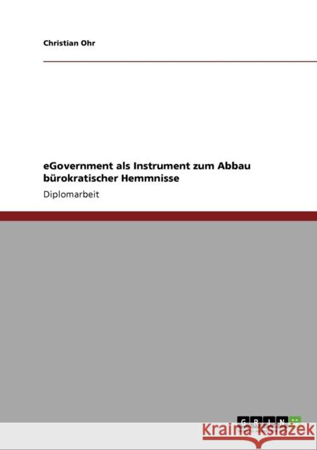 eGovernment als Instrument zum Abbau bürokratischer Hemmnisse Ohr, Christian 9783640455577 Grin Verlag - książka