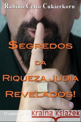 $egredos da Riqueza Judia Revelados!: O caminho da prosperidade financeira Cukierkorn, Rabino Celso 9781492297499 Createspace - książka