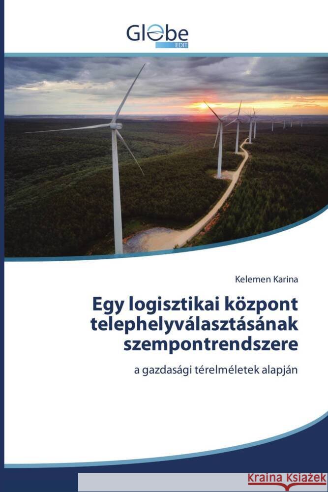 Egy logisztikai k?zpont telephelyv?laszt?s?nak szempontrendszere Kelemen Karina 9786206793816 Globeedit - książka