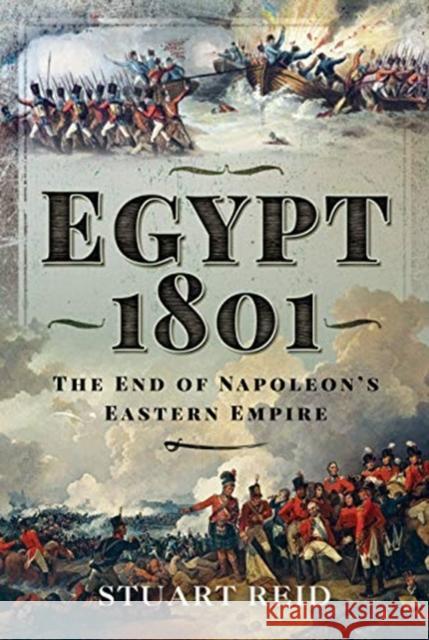 Egypt 1801: The End of Napoleon's Eastern Empire Stuart Reid 9781526758460 Frontline Books - książka