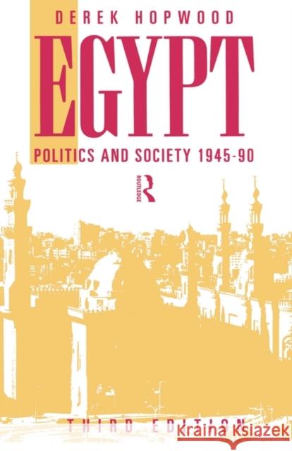 Egypt 1945-1990: Politics and Society Hopwood, Derek 9780415094320 Routledge - książka