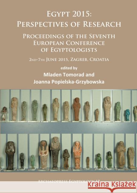 Egypt 2015: Perspectives of Research: Proceedings of the Seventh European Conference of Egyptologists (2nd-7th June, 2015, Zagreb Tomorad, Mladen 9781784915841 Archaeopress Egyptology - książka