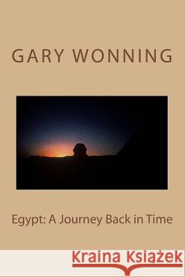 Egypt: A Journey Back in Time Gary Wonning 9781479168361 Createspace - książka