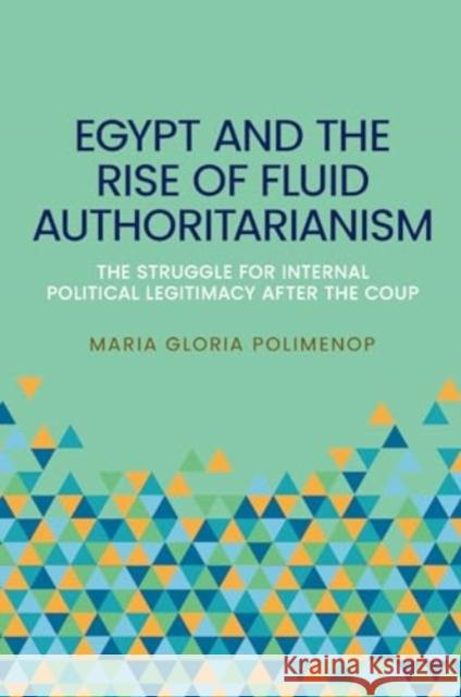 Egypt and the Rise of Fluid Authoritarianism: Political Ecology, Power and the Crisis of Legitimacy Maria Gloria Polimeno 9781526176608 Manchester University Press - książka