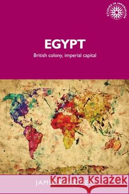 Egypt: British Colony and Imperial Capital James Whidden 9780719079542 Manchester University Press - książka