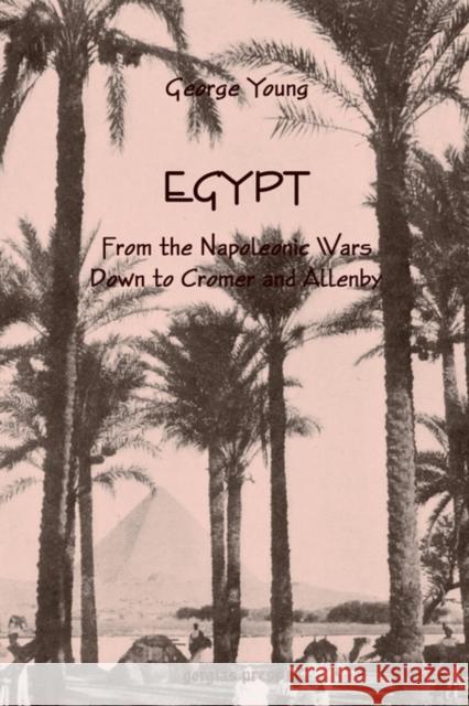 Egypt from the Napoleonic Wars Down to Cromer and Allenby George Young 9781931956888 Gorgias Press - książka