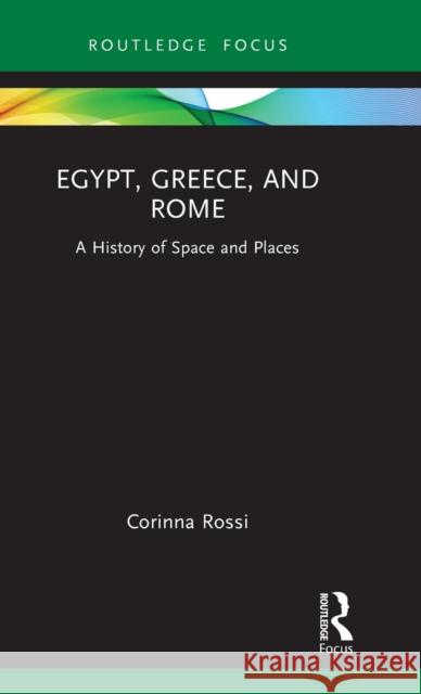 Egypt, Greece, and Rome: A History of Space and Places Rossi, Corinna 9781032185996 Routledge - książka