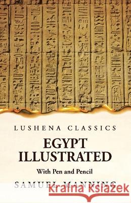 Egypt Illustrated With Pen and Pencil Samuel Manning   9781639236671 Lushena Books - książka