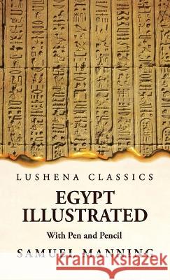 Egypt Illustrated With Pen and Pencil Samuel Manning   9781639236770 Lushena Books - książka