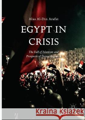 Egypt in Crisis: The Fall of Islamism and Prospects of Democratization Arafat, Alaa Al-Din 9783319858043 Palgrave Macmillan - książka