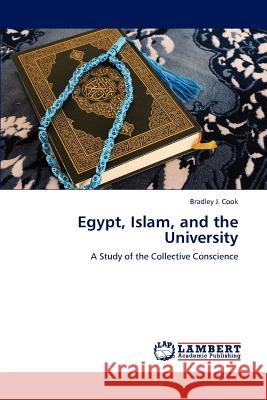 Egypt, Islam, and the University Bradley J. Cook 9783848413843 LAP Lambert Academic Publishing - książka