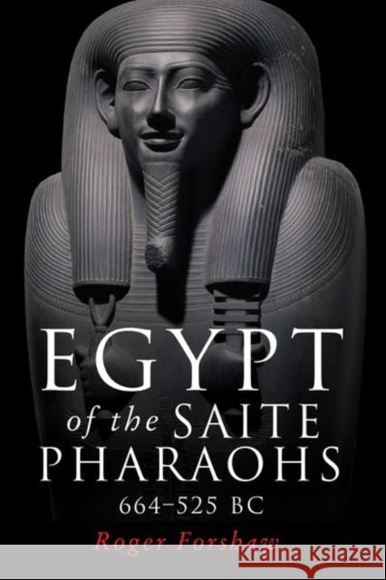 Egypt of the Saite Pharaohs, 664-525 BC Forshaw, Roger 9781526140142 Manchester University Press - książka