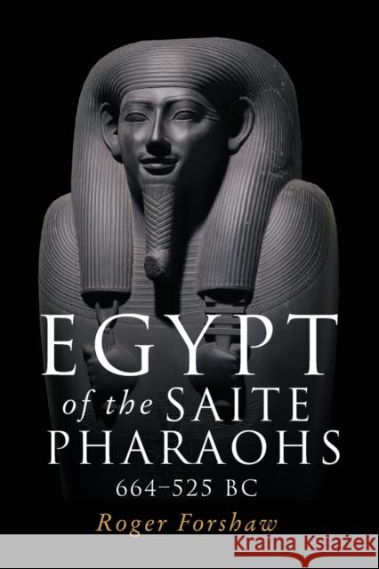 Egypt of the Saite Pharaohs, 664-525 BC Roger Forshaw 9781526155788 Manchester University Press - książka