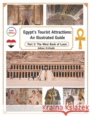 Egypt's Tourist Attractions: An Illustrated Guide: Part 2: The West Bank of Luxor El-Khatib, Adham 9798247297031 Independently Published - książka