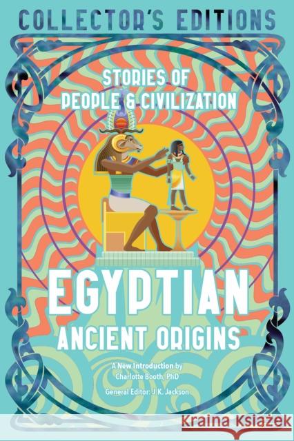 Egyptian Ancient Origins: Stories Of People & Civilization Flame Tree Studio (Literature and Science) 9781804175767 Flame Tree Publishing - książka