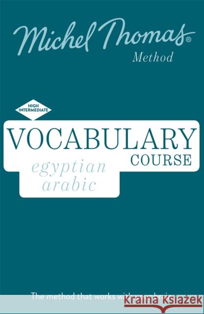 Egyptian Arabic Vocabulary Course New Edition (Learn Arabic with the Michel Thomas Method): Intermediate Arabic Audio Course Jane Wightwick Mahmoud Gaafar Michel Thomas 9781529319583 Michel Thomas Method - książka