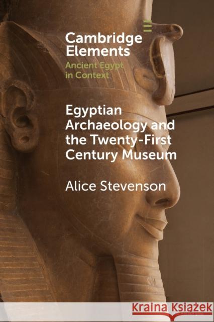 Egyptian Archaeology and the Twenty-First Century Museum Alice Stevenson 9781009074377 Cambridge University Press - książka