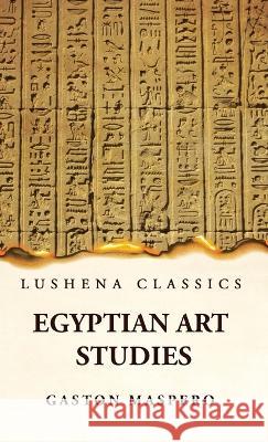 Egyptian Art Studies Gaston Maspero 9781639237043 Lushena Books - książka