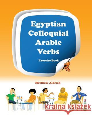 Egyptian Colloquial Arabic Verbs: Exercise Book Matthew Aldrich 9780985816018 Lingualism - książka
