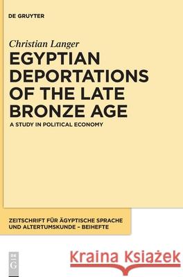 Egyptian Deportations of the Late Bronze Age: A Study in Political Economy Christian Langer 9783110726671 de Gruyter - książka