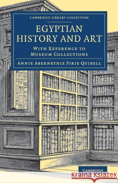 Egyptian History and Art: With Reference to Museum Collections Quibell, Annie Abernethie Pirie 9781108081962 Cambridge University Press - książka