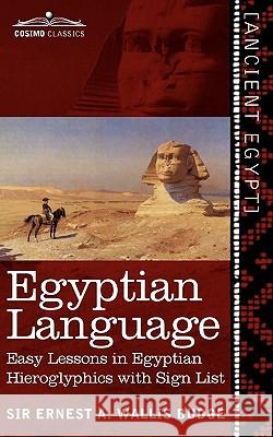 Egyptian Language: Easy Lessons in Egyptian Hieroglyphics with Sign List Ernest a Wallis Budge 9781616405137 Cosimo Classics - książka