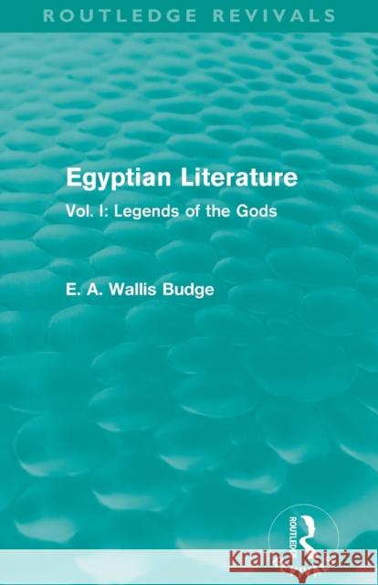 Egyptian Literature (Routledge Revivals): Vol. I: Legends of the Gods E. A. Wallis Budge   9780415814461 Taylor and Francis - książka