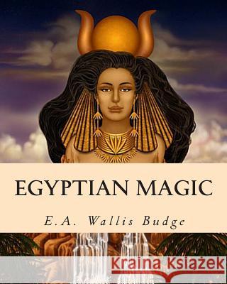 Egyptian Magic E. A. Wallis Budge 9781461196457 Createspace - książka