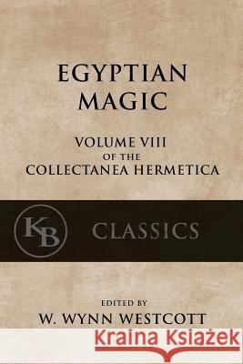 Egyptian Magic W. Wynn Westcott 9781544097374 Createspace Independent Publishing Platform - książka