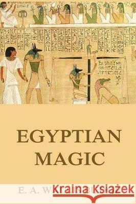 Egyptian Magic E. a. Wallis Budge 9783849692759 Jazzybee Verlag - książka