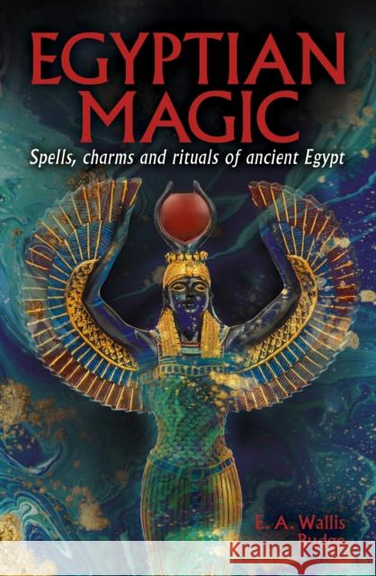 Egyptian Magic: Spells, charms and rituals of ancient Egypt EA Wallis Budge 9781398839496 Arcturus Publishing Ltd - książka