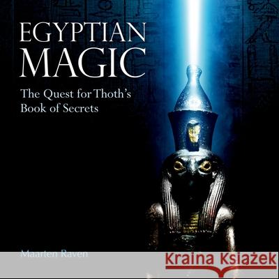 Egyptian Magic: The Quest for Thoth's Book of Secrets Raven, Maarten J. 9789774169335 American University in Cairo Press - książka