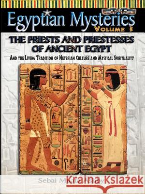 EGYPTIAN MYSTERIES VOL. 3 The Priests and Priestesses of Ancient Egypt Muata Ashby 9781884564536 Sema Institute / C.M. Book Publishing - książka