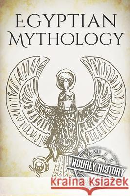 Egyptian Mythology: A Concise Guide to the Ancient Gods and Beliefs of Egyptian Mythology Hourly History 9781099424502 Independently Published - książka