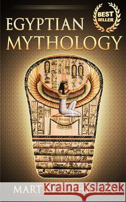 Egyptian Mythology: Discover the Ancient Secrets of Egyptian Mythology Martin R. Phillips 9781511886918 Createspace Independent Publishing Platform - książka