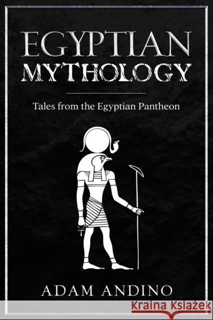 Egyptian Mythology: Tales from the Egyptian Pantheon Adam Andino 9781959018728 Rivercat Books LLC - książka